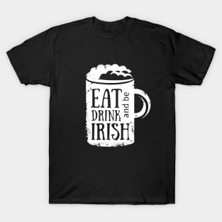 Eat Drink and be Irish T-Shirt